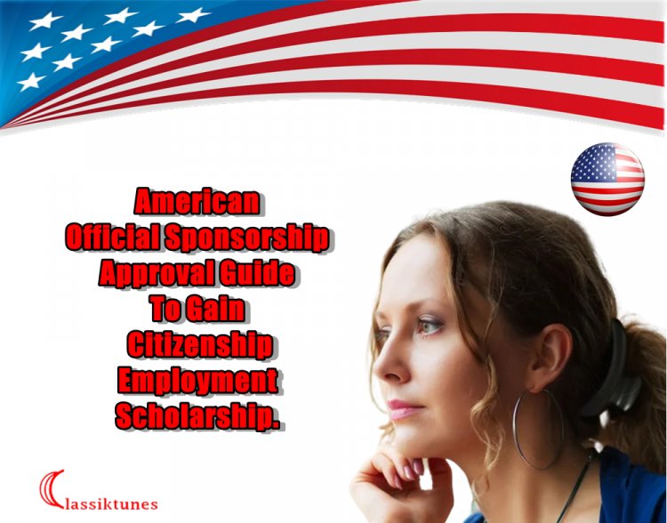 American Official Sponsorship Approval - Essential Guide for Gaining Citizenship | Employment | Scholarship
