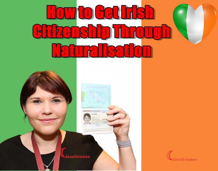 How to Get Irish Citizenship Through Naturalisation