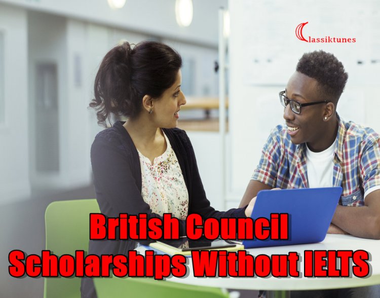 British Council Scholarships Without IELTS – Apply Now for Free UK Admissions in 2022/2023