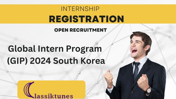 Global Intern Program (GIP) 2024 South Korea: Bridging the Gap in International Talent Exchange