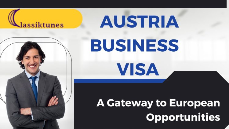 Austria Business Visa: A Gateway to European Opportunities