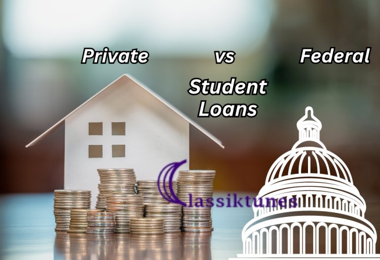 Federal vs Private Student Loans Explained